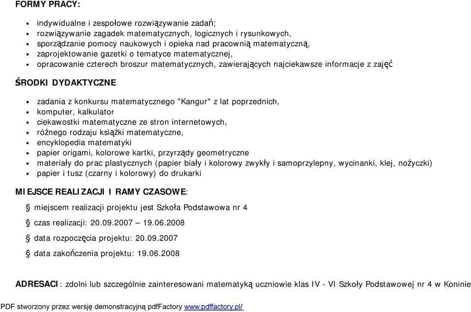 "Kangur" z lat poprzednich, komputer, kalkulator ciekawostki matematyczne ze stron internetowych, różnego rodzaju książki matematyczne, encyklopedia matematyki papier origami, kolorowe kartki,