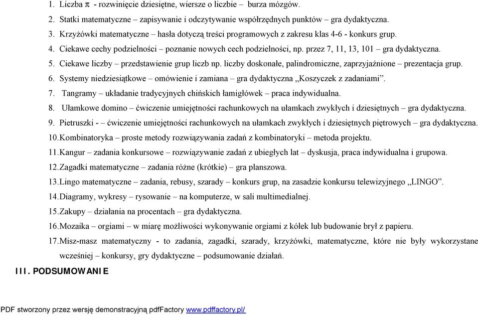 5. Ciekawe liczby przedstawienie grup liczb np. liczby doskonałe, palindromiczne, zaprzyjaźnione prezentacja grup. 6. Systemy niedziesiątkowe omówienie i zamiana gra dydaktyczna Koszyczek z zadaniami.