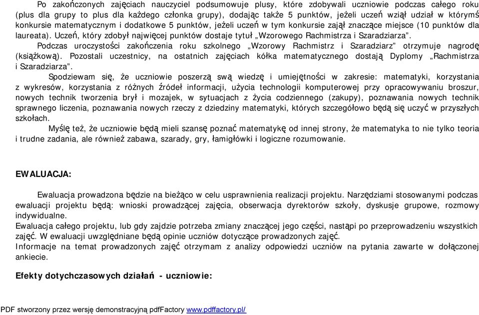Uczeń, który zdobył najwięcej punktów dostaje tytuł Wzorowego Rachmistrza i Szaradziarza.