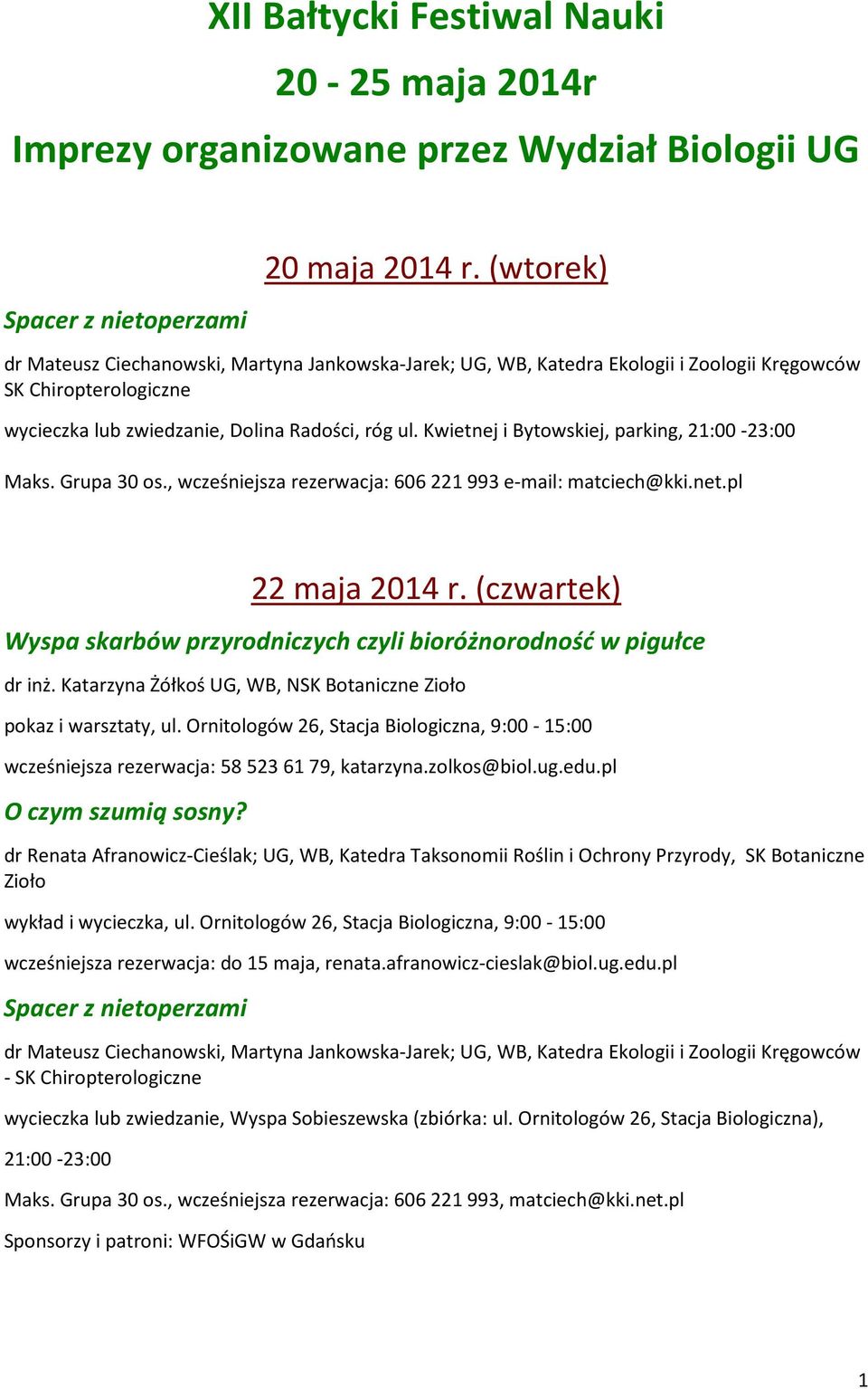 Kwietnej i Bytowskiej, parking, 21:00-23:00 Maks. Grupa 30 os., wcześniejsza rezerwacja: 606 221 993 e-mail: matciech@kki.net.pl 22 maja 2014 r.