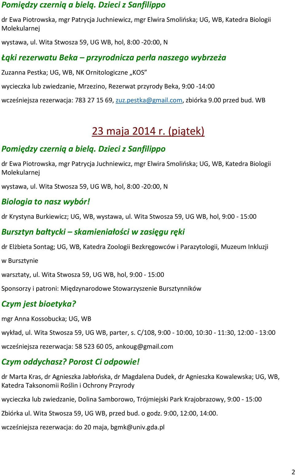 Beka, 9:00-14:00 wcześniejsza rezerwacja: 783 27 15 69, zuz.pestka@gmail.com, zbiórka 9.00 przed bud. WB 23 maja 2014 r. (piątek)  Wita Stwosza 59, UG WB, hol, 8:00-20:00, N Biologia to nasz wybór!