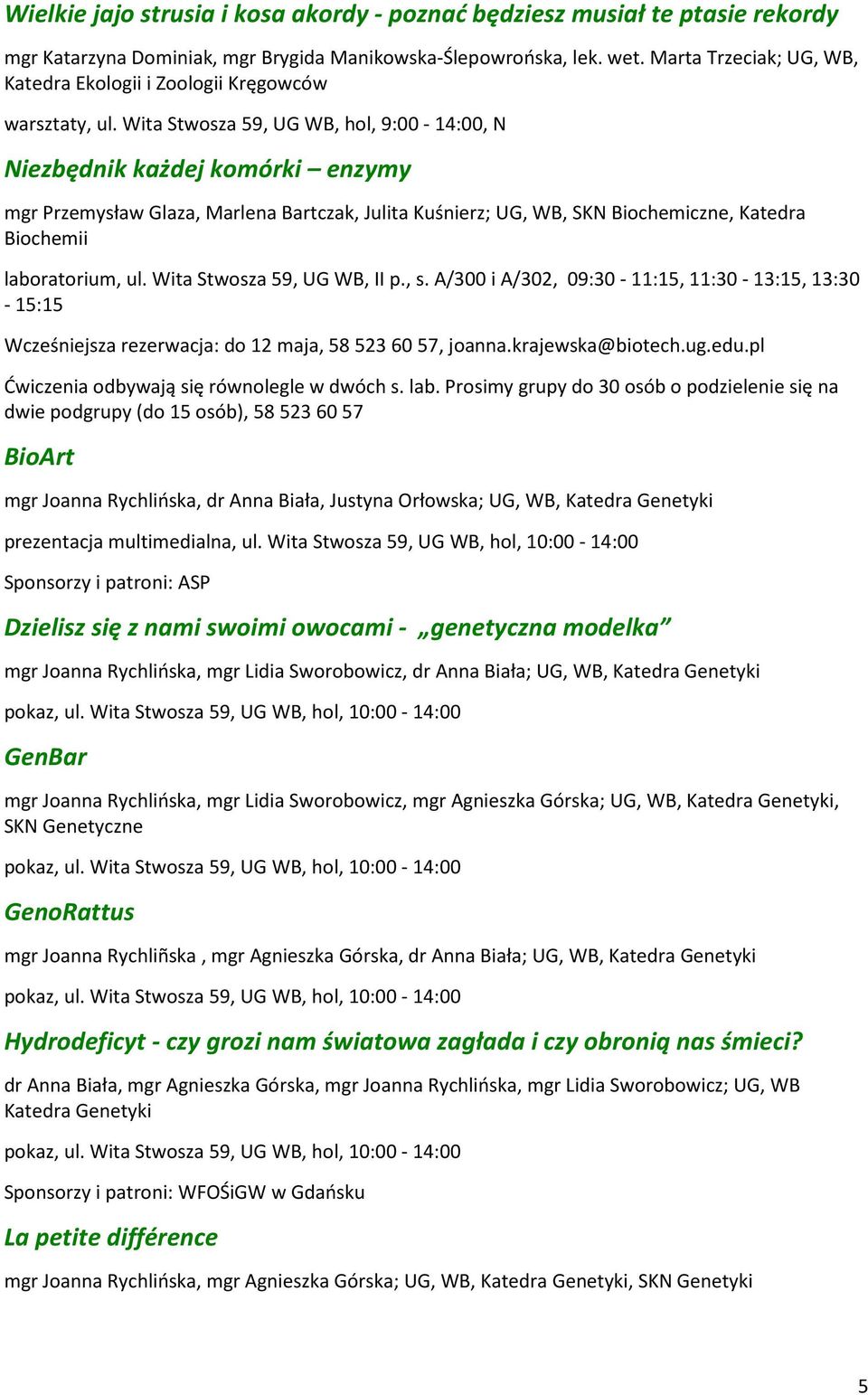 Wita Stwosza 59, UG WB, hol, 9:00-14:00, N Niezbędnik każdej komórki enzymy mgr Przemysław Glaza, Marlena Bartczak, Julita Kuśnierz; UG, WB, SKN Biochemiczne, Katedra Biochemii laboratorium, ul.