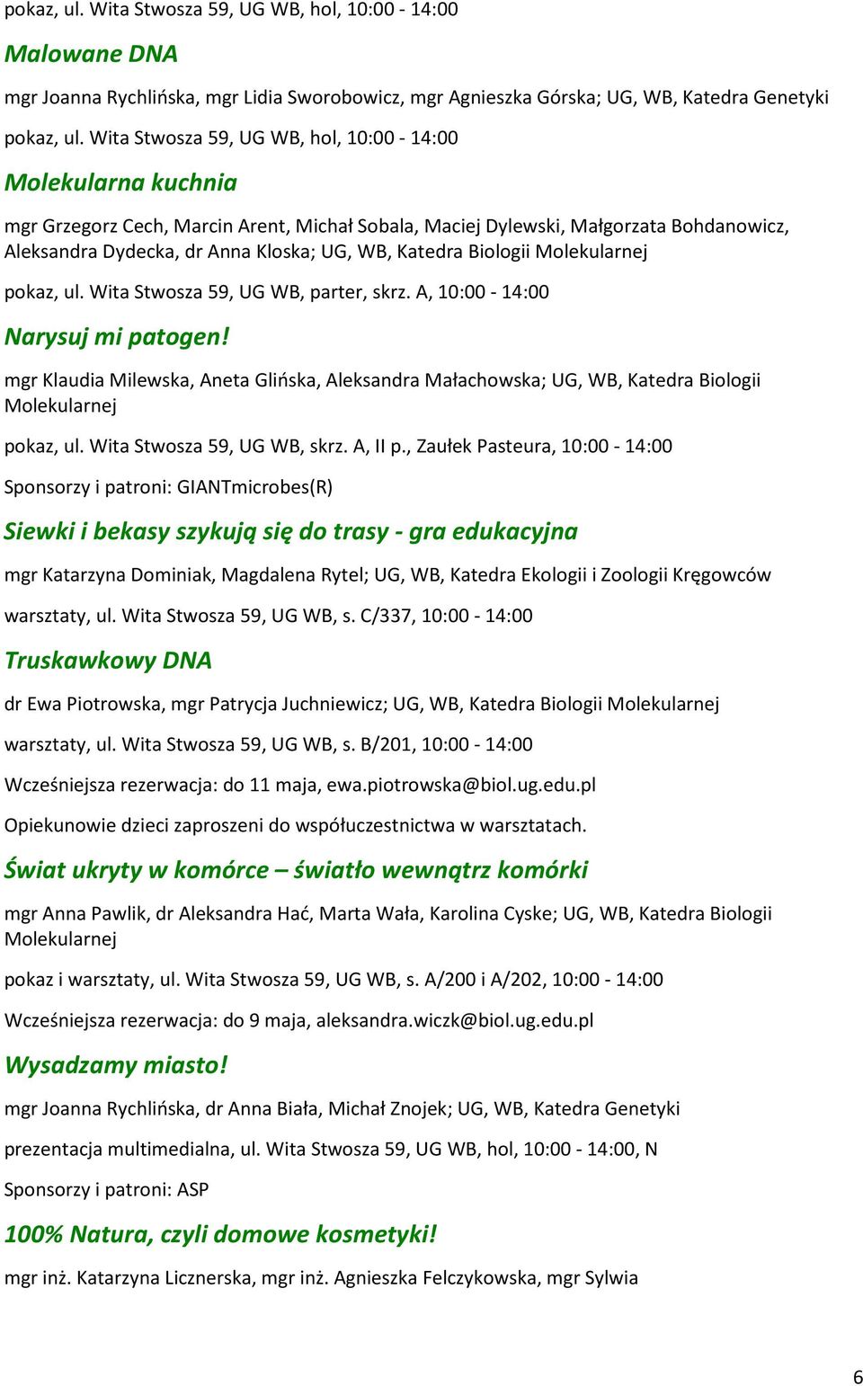 mgr Klaudia Milewska, Aneta Glińska, Aleksandra Małachowska; UG, WB, Katedra Biologii Molekularnej pokaz, ul. Wita Stwosza 59, UG WB, skrz. A, II p.