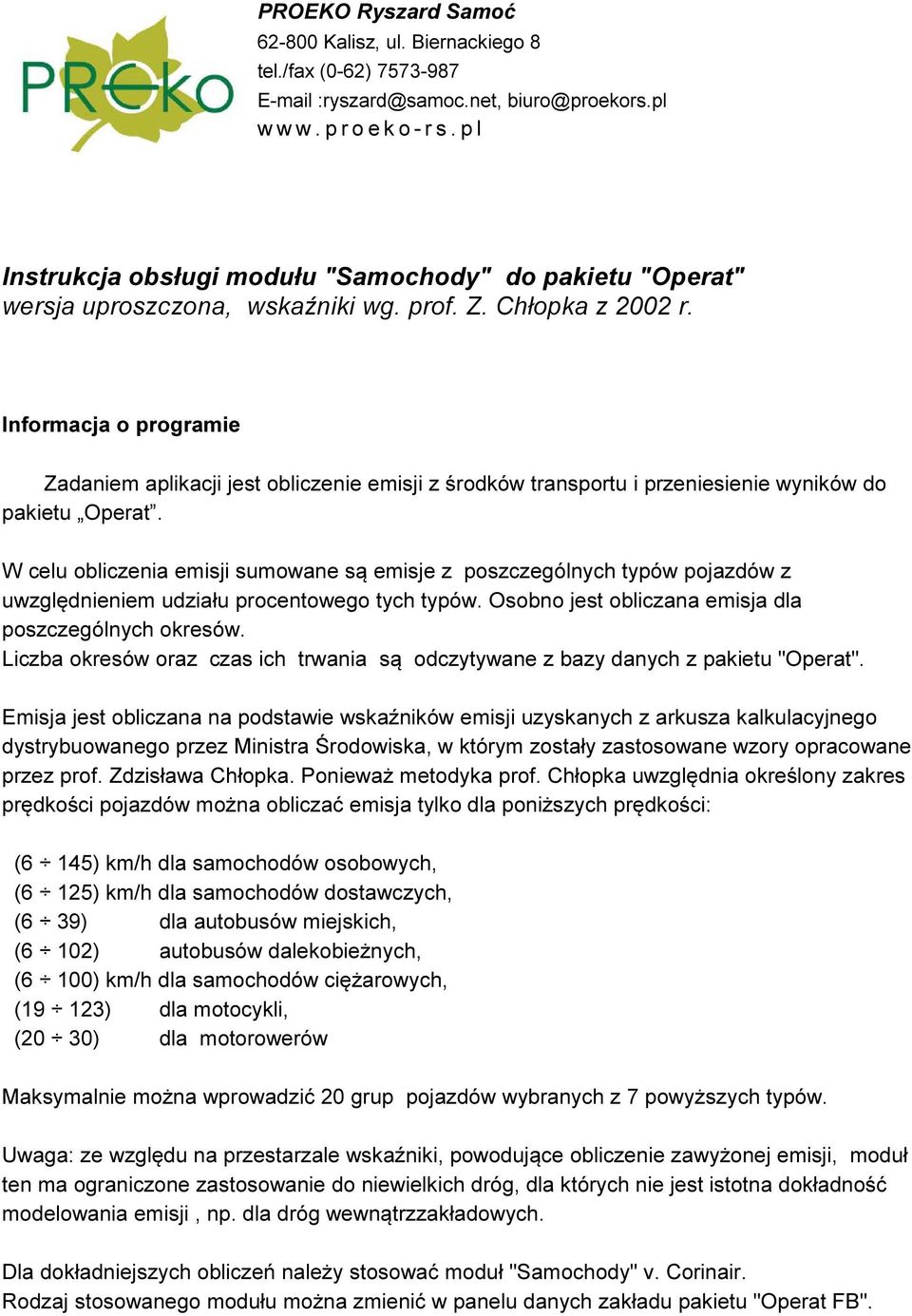 Informacja o programie Zadaniem aplikacji jest obliczenie emisji z środków transportu i przeniesienie wyników do pakietu Operat.