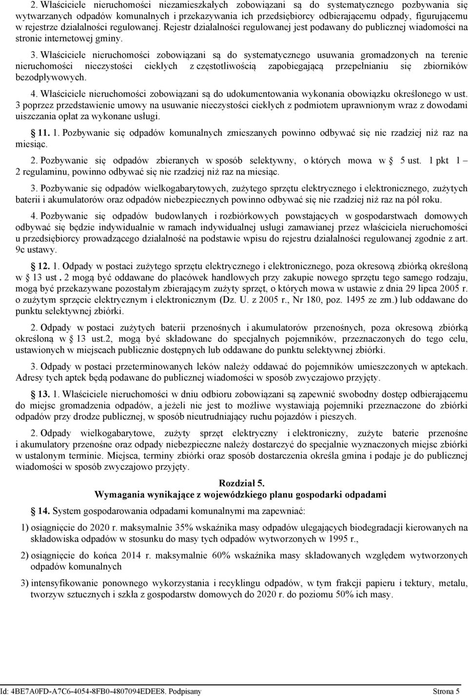 Właściciele nieruchomości zobowiązani są do systematycznego usuwania gromadzonych na terenie nieruchomości nieczystości ciekłych z częstotliwością zapobiegającą przepełnianiu się zbiorników