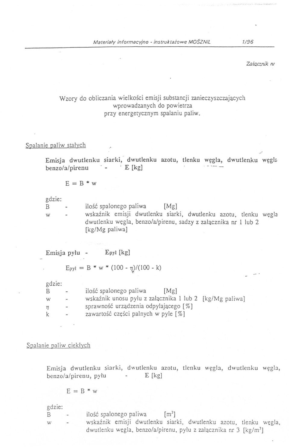 - --- E=B*w B w ilosc spalonego paliwa [Mg] wskaznik emisji dwutlenku siarki, dwutlenku azotu, tlenku wegla dwutlenku wegla, benzo/alpirenu, sadzy z zalacznika nr 1 lub 2 [kg/mg paliwa] Emisja pylu -