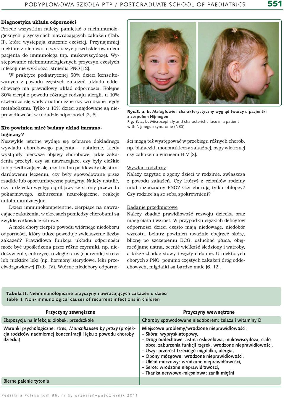 W praktyce pediatrycznej 50% dzieci konsultowanych z powodu częstych zakażeń układu oddechowego ma prawidłowy układ odporności.