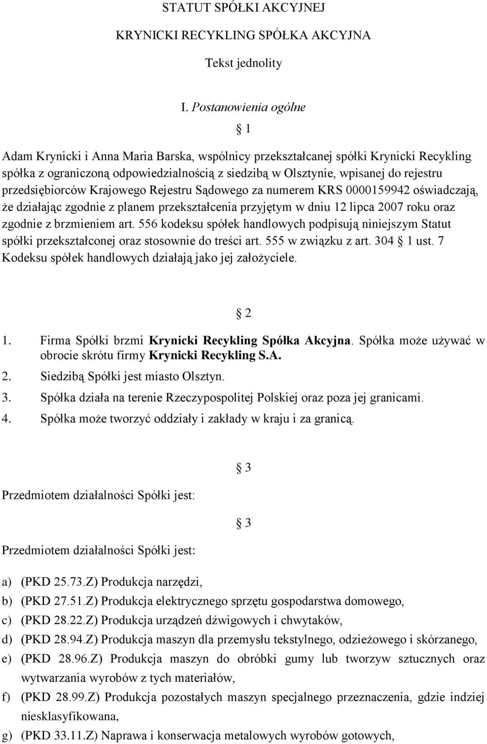 przedsiębiorców Krajowego Rejestru Sądowego za numerem KRS 0000159942 oświadczają, że działając zgodnie z planem przekształcenia przyjętym w dniu 12 lipca 2007 roku oraz zgodnie z brzmieniem art.