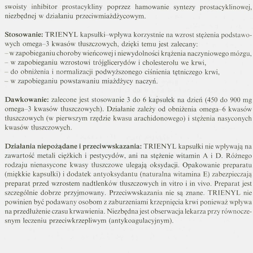 naczyniowego mózgu, - w zapobieganiu wzrostowi trójglicerydów i cholesterolu we krwi, - do obniżenia i normalizacji podwyższonego ciśnienia tętniczego krwi, - w zapobieganiu powstawaniu miażdżycy