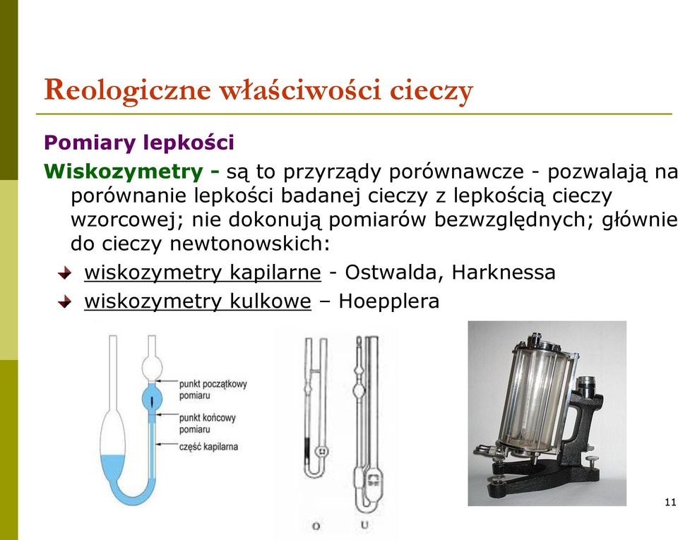 dokonują pomiarów bezwzględnych; głównie do cieczy newtonowskich: