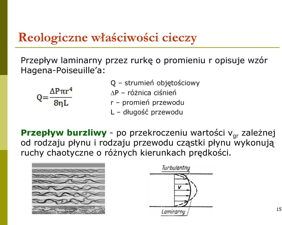 Przepływ burzliwy - po przekroczeniu wartości v gr zależnej od rodzaju płynu i