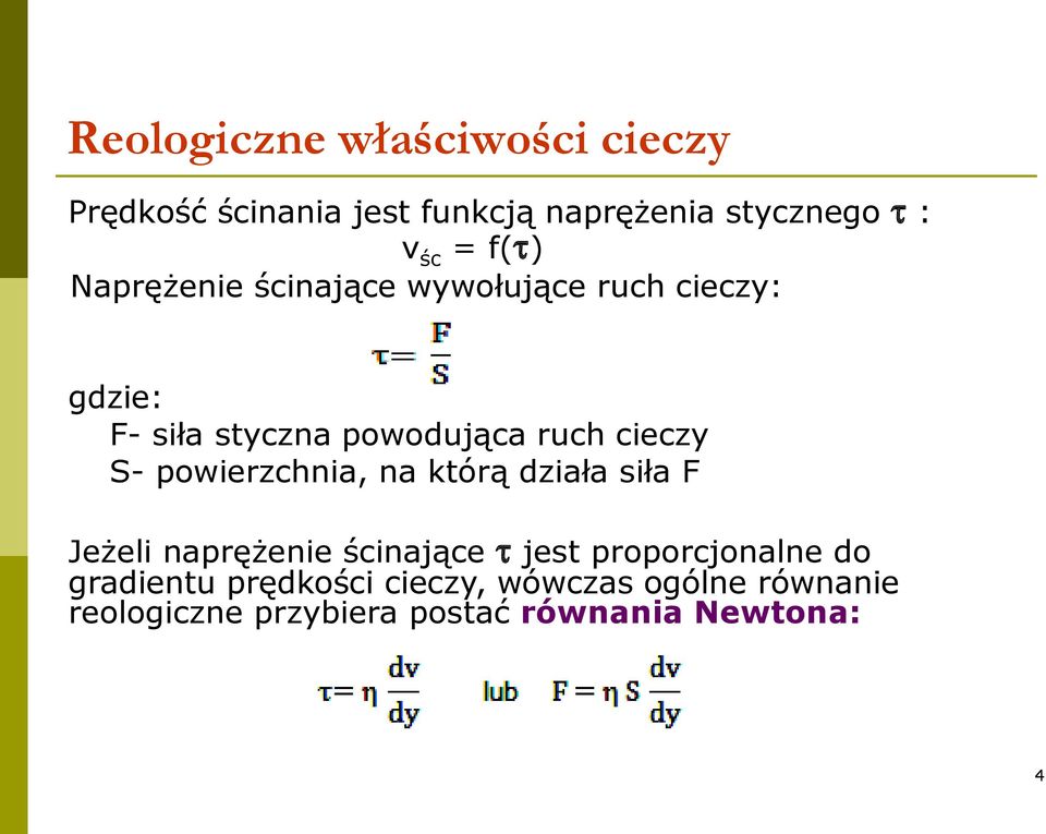 powierzchnia, na którą działa siła F Jeżeli naprężenie ścinające t jest proporcjonalne