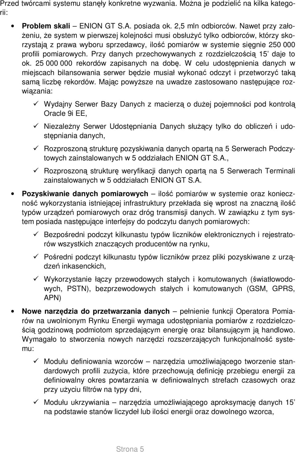 Przy danych przechowywanych z rozdzielczością 15 daje to ok. 25 000 000 rekordów zapisanych na dobę.