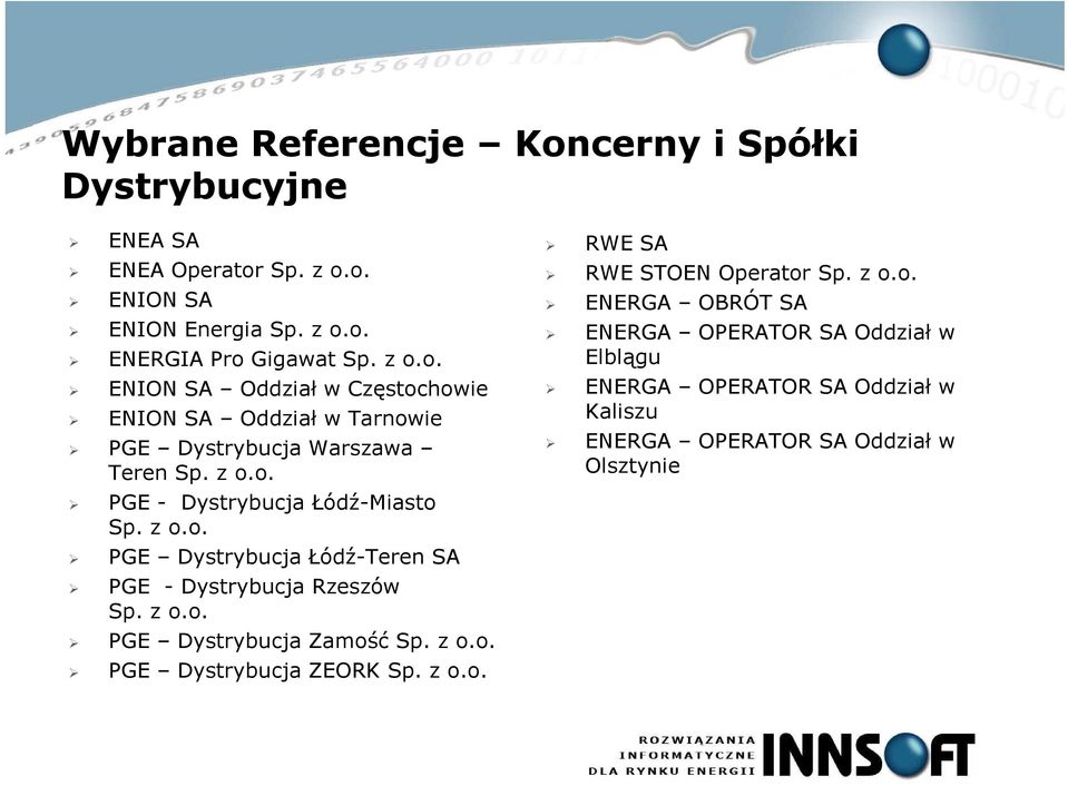 z o.o. RWE SA RWE STOEN Operator Sp. z o.o. ENERGA OBRÓT SA ENERGA OPERATOR SA Oddział w Elblągu ENERGA OPERATOR SA Oddział w Kaliszu ENERGA OPERATOR SA Oddział w Olsztynie