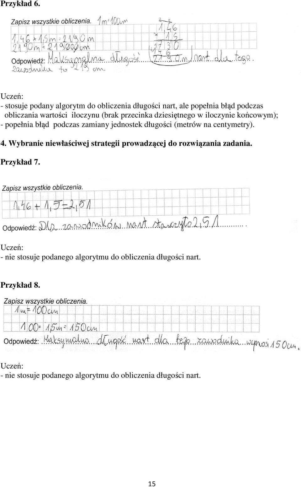 przecinka dziesiętnego w iloczynie końcowym); - popełnia błąd podczas zamiany jednostek długości (metrów na centymetry). 4.