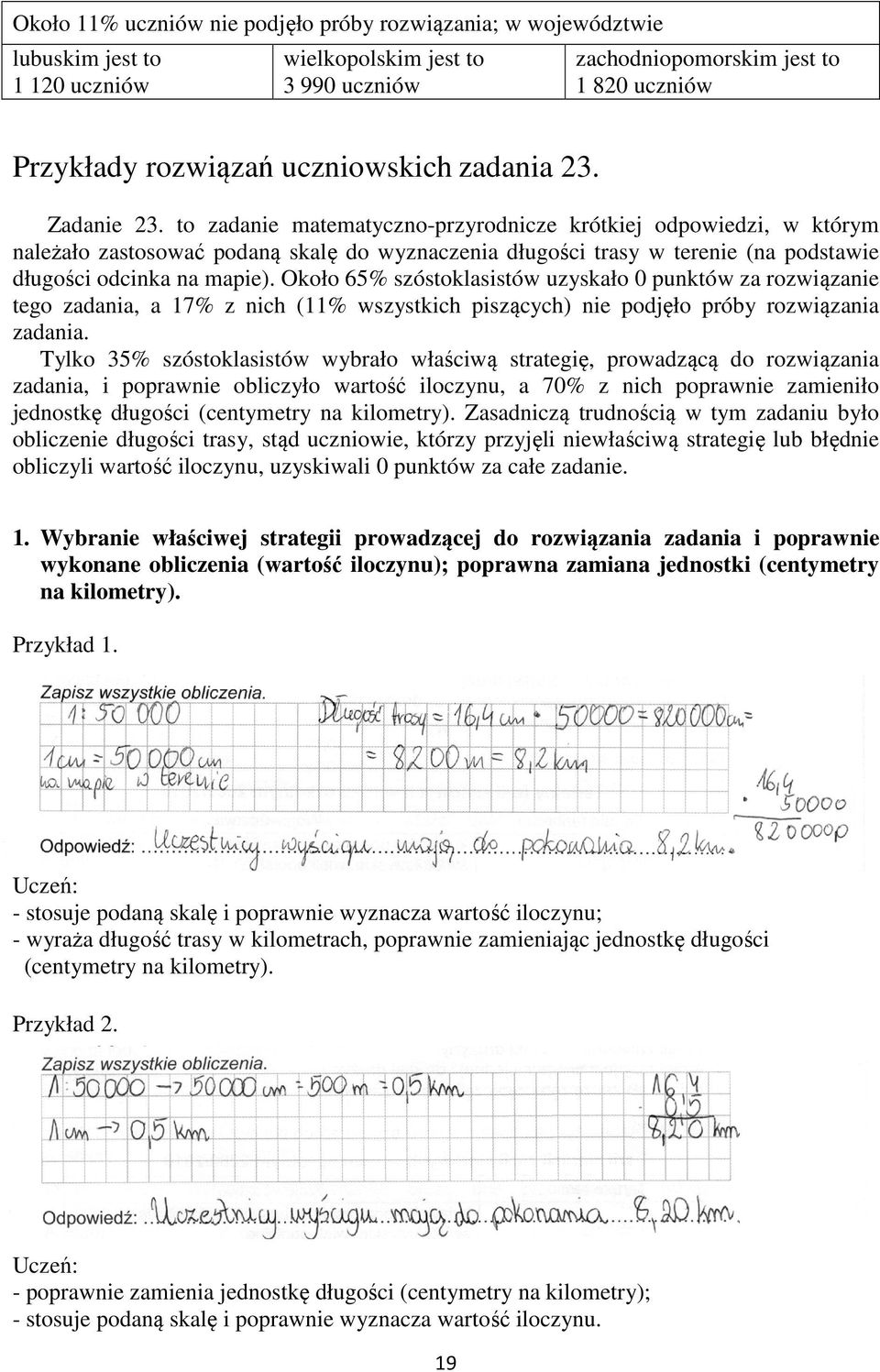 to zadanie matematyczno-przyrodnicze krótkiej odpowiedzi, w którym należało zastosować podaną skalę do wyznaczenia długości trasy w terenie (na podstawie długości odcinka na mapie).