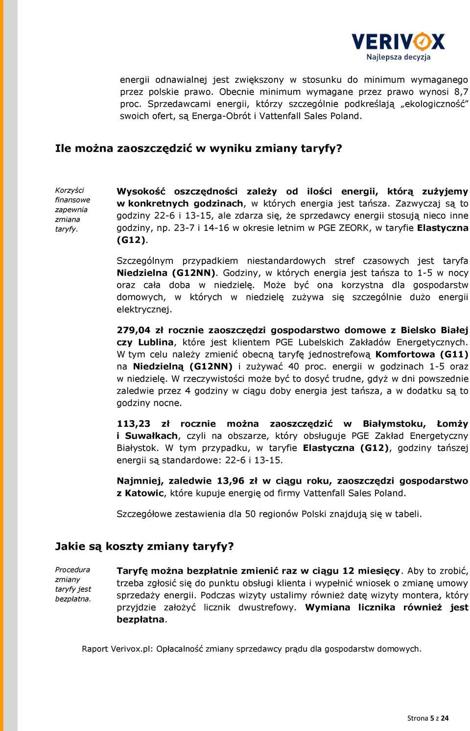 Wysokość oszczędności zależy od ilości energii, którą zużyjemy w konkretnych godzinach, w których energia jest tańsza.