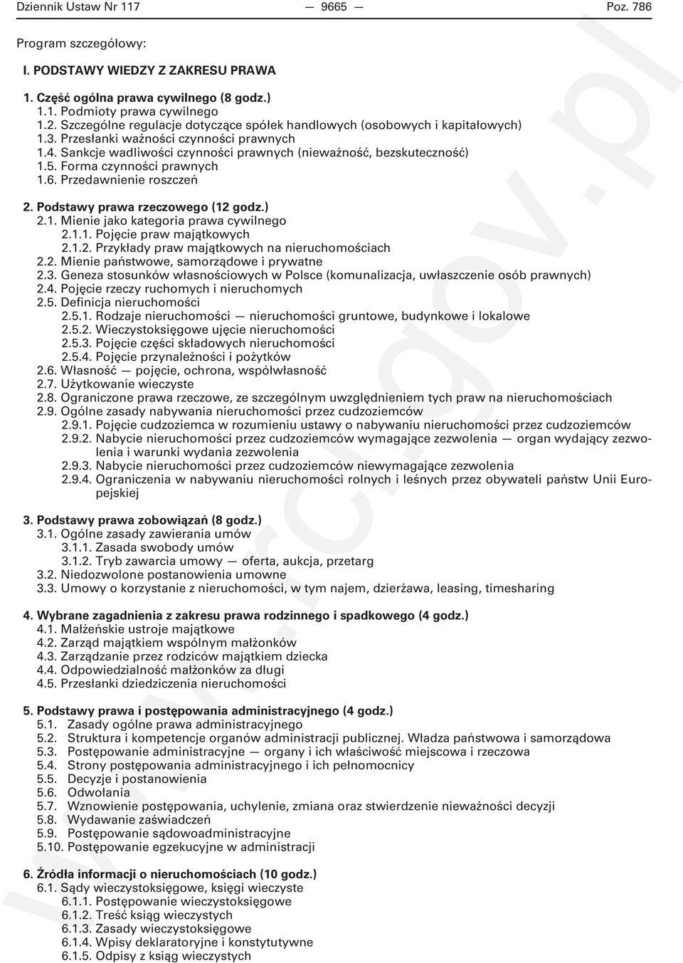 Forma czynności prawnych 1.6. Przedawnienie roszczeń 2. Podstawy prawa rzeczowego (12 godz.) 2.1. Mienie jako kategoria prawa cywilnego 2.1.1. Pojęcie praw majątkowych 2.1.2. Przykłady praw majątkowych na nieruchomościach 2.