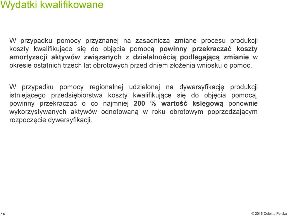 W przypadku pomocy regionalnej udzielonej na dywersyfikację produkcji istniejącego przedsiębiorstwa koszty kwalifikujące się do objęcia pomocą, powinny