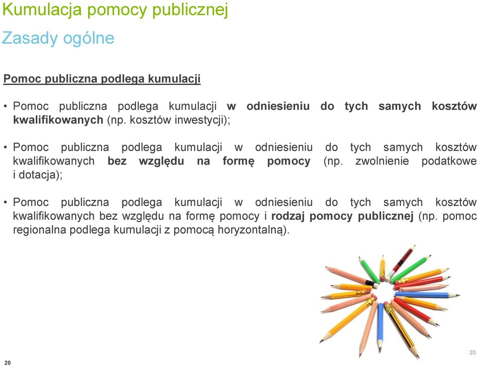 kosztów inwestycji); Pomoc publiczna podlega kumulacji w odniesieniu do tych samych kosztów kwalifikowanych bez względu na formę pomocy