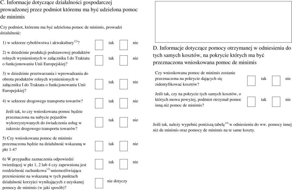 3) w dziedzinie przetwarzania i wprowadzania do obrotu produktów rolnych wymienionych w załączniku I do Traktatu o funkcjonowaniu Unii Europejskiej? 4) w sektorze drogowego transportu towarów?