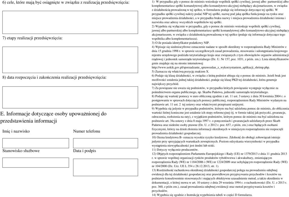 cywilnej, jawnej albo partnerskiej albo komplementariusz spółki komandytowej albo komandytowo-akcyjnej niebędący akcjonariuszem, w związku z działalnością prowadzoną w tej spółce, w formularzu podaje