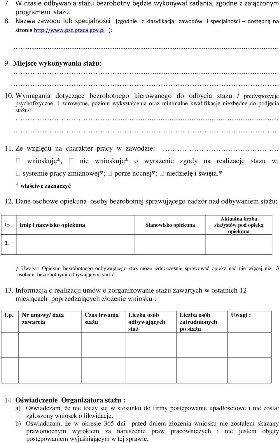 Wymagania dotyczące bezrobotnego kierowanego do odbycia stażu / predyspozycje psychofizyczne i zdrowotne, poziom wykształcenia oraz minimalne kwalifikacje niezbędne do podjęcia stażu/:..... 11.
