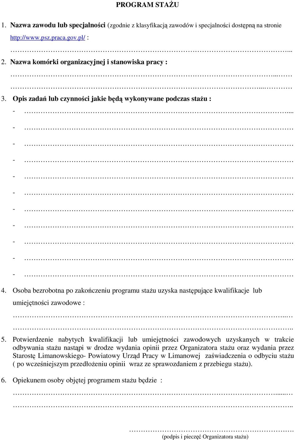Osoba bezrobotna po zakończeniu programu stażu uzyska następujące kwalifikacje lub umiejętności zawodowe :.... 5.