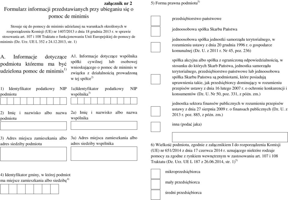 Informacje dotyczące podmiotu któremu ma być udzielona pomoc de minimis 1) 1) Identyfikator podatkowy NIP podmiotu A1.