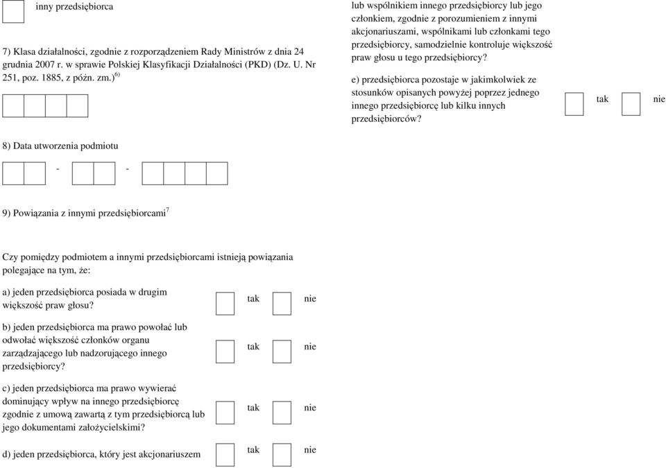 głosu u tego przedsiębiorcy? e) przedsiębiorca pozostaje w jakimkolwiek ze stosunków opisanych powyżej poprzez jednego innego przedsiębiorcę lub kilku innych przedsiębiorców?