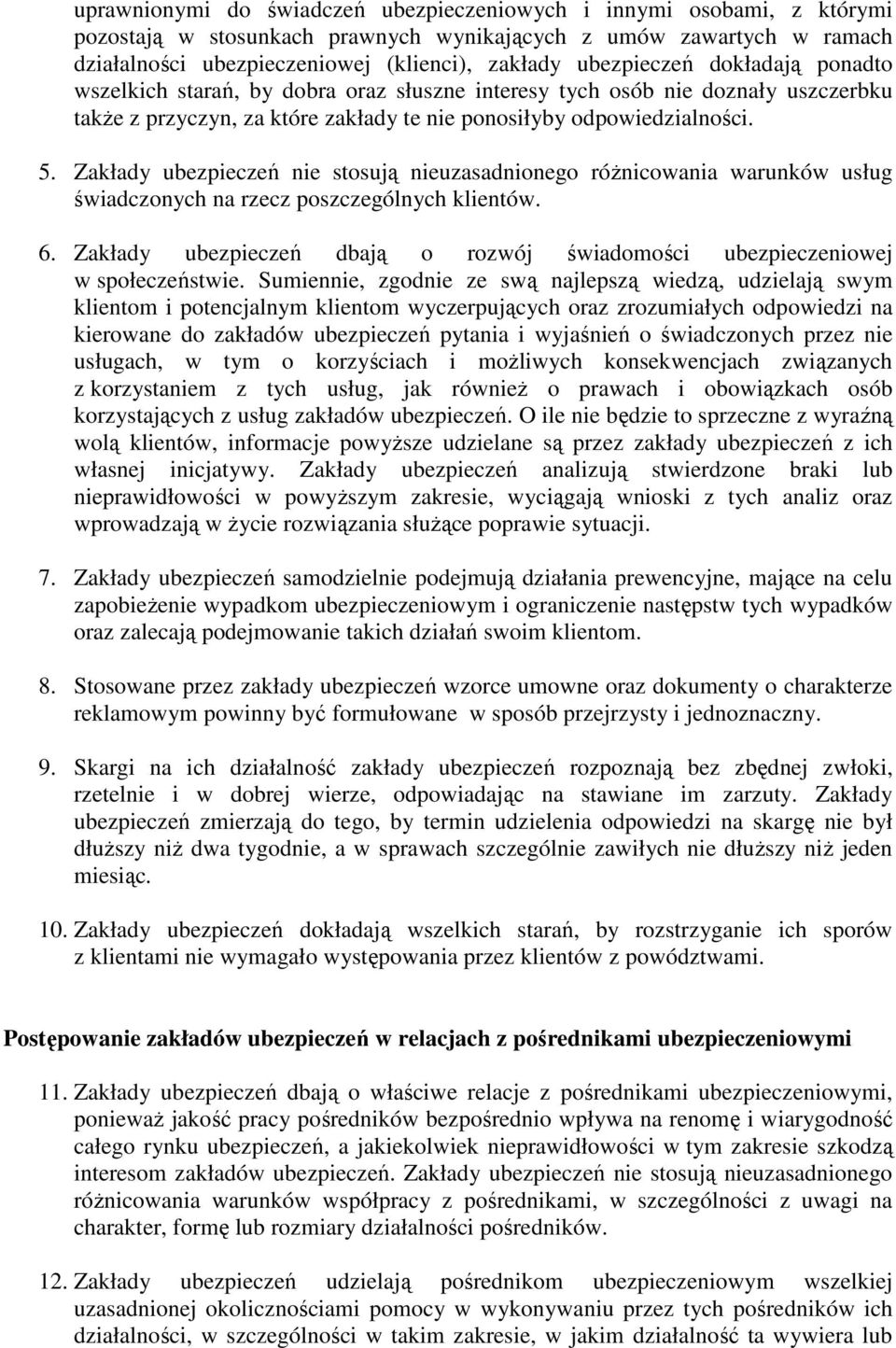 Zakłady ubezpieczeń nie stosują nieuzasadnionego róŝnicowania warunków usług świadczonych na rzecz poszczególnych klientów. 6.