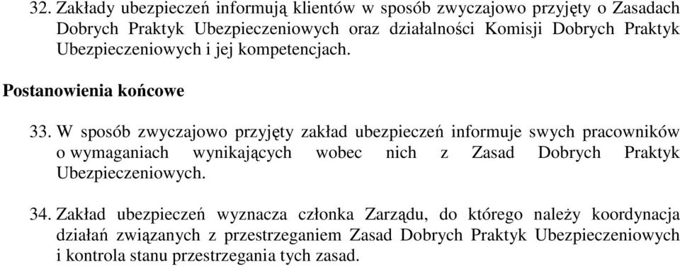 W sposób zwyczajowo przyjęty zakład ubezpieczeń informuje swych pracowników o wymaganiach wynikających wobec nich z Zasad Dobrych Praktyk