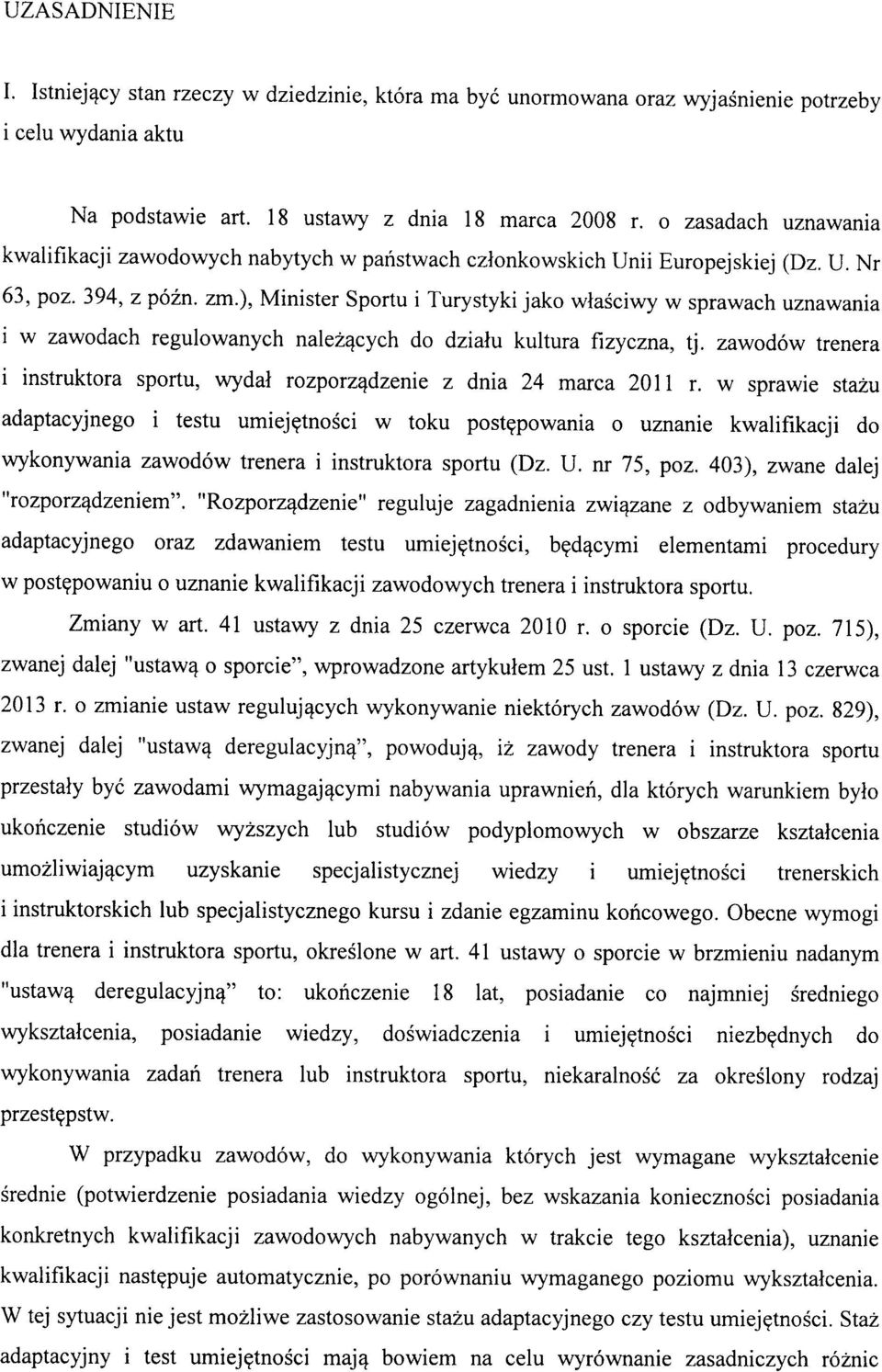 Minister Sportu i Turystyki jako wlasciwy w sprawaeh uznawania i w zawodach regulowanyeh nalez^cycli do dzialu kultura fizyczna, tj.