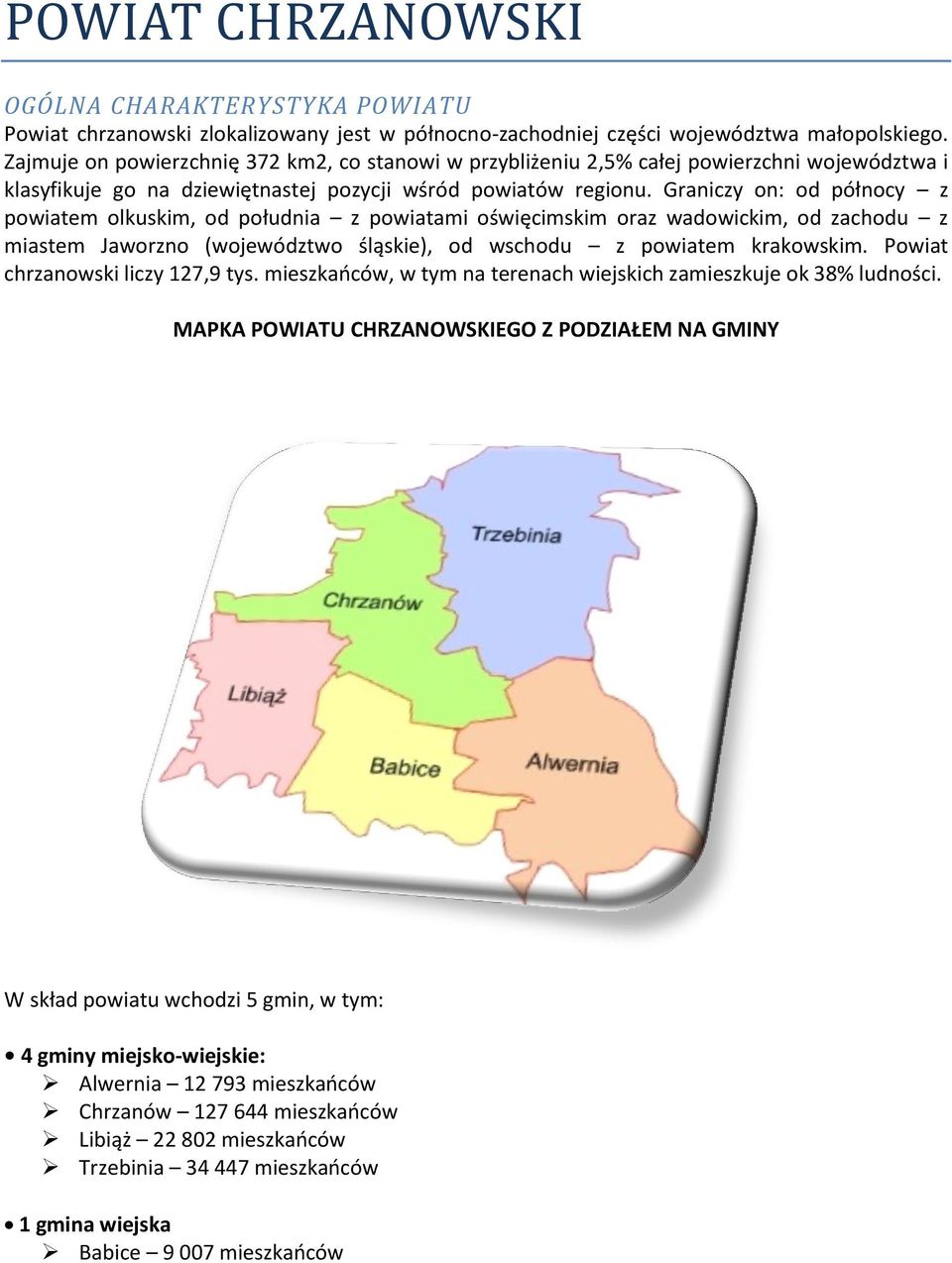 Graniczy on: od północy z powiatem olkuskim, od południa z powiatami oświęcimskim oraz wadowickim, od zachodu z miastem Jaworzno (województwo śląskie), od wschodu z powiatem krakowskim.