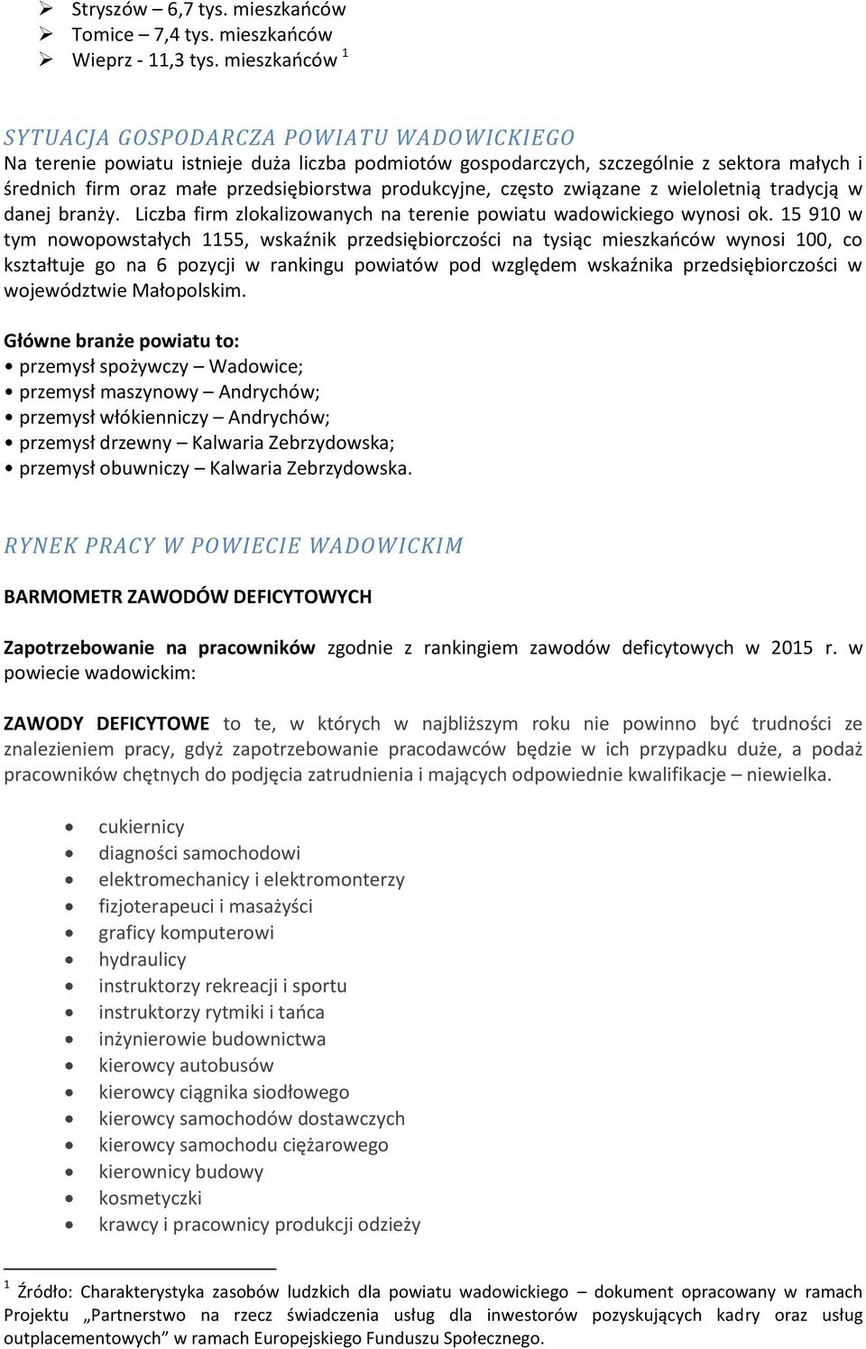 produkcyjne, często związane z wieloletnią tradycją w danej branży. Liczba firm zlokalizowanych na terenie powiatu wadowickiego wynosi ok.
