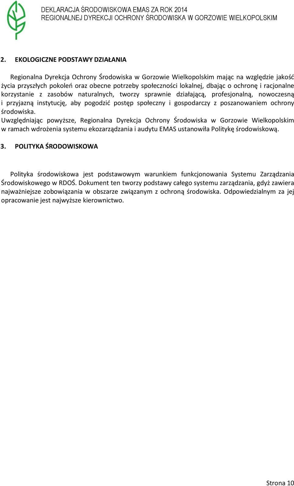 ochrony środowiska. Uwzględniając powyższe, Regionalna Dyrekcja Ochrony Środowiska w Gorzowie Wielkopolskim w ramach wdrożenia systemu ekozarządzania i audytu EMAS ustanowiła Politykę środowiskową. 3.