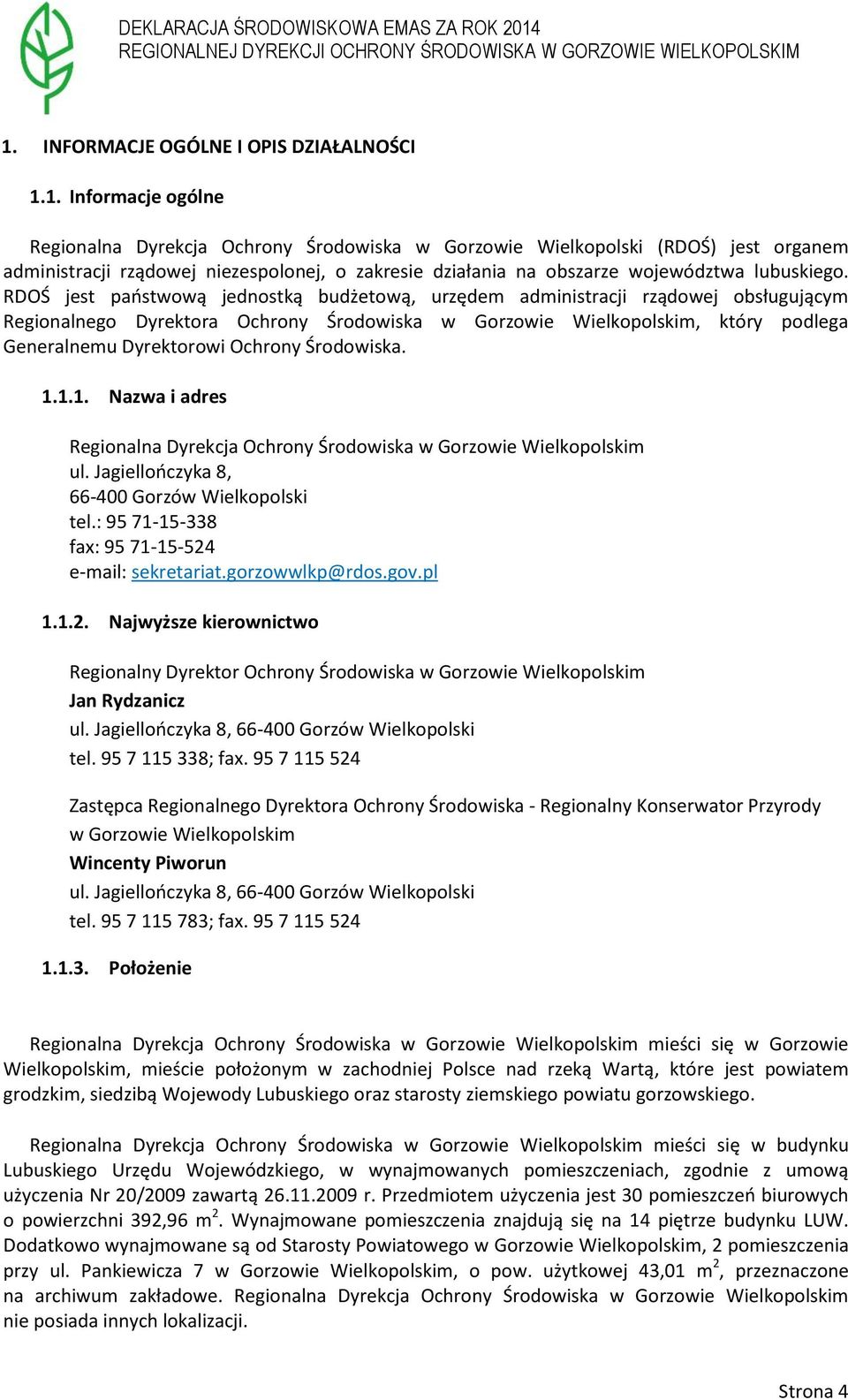 Środowiska. 1.1.1. Nazwa i adres Regionalna Dyrekcja Ochrony Środowiska w Gorzowie Wielkopolskim ul. Jagiellończyka 8, 66-400 Gorzów Wielkopolski tel.