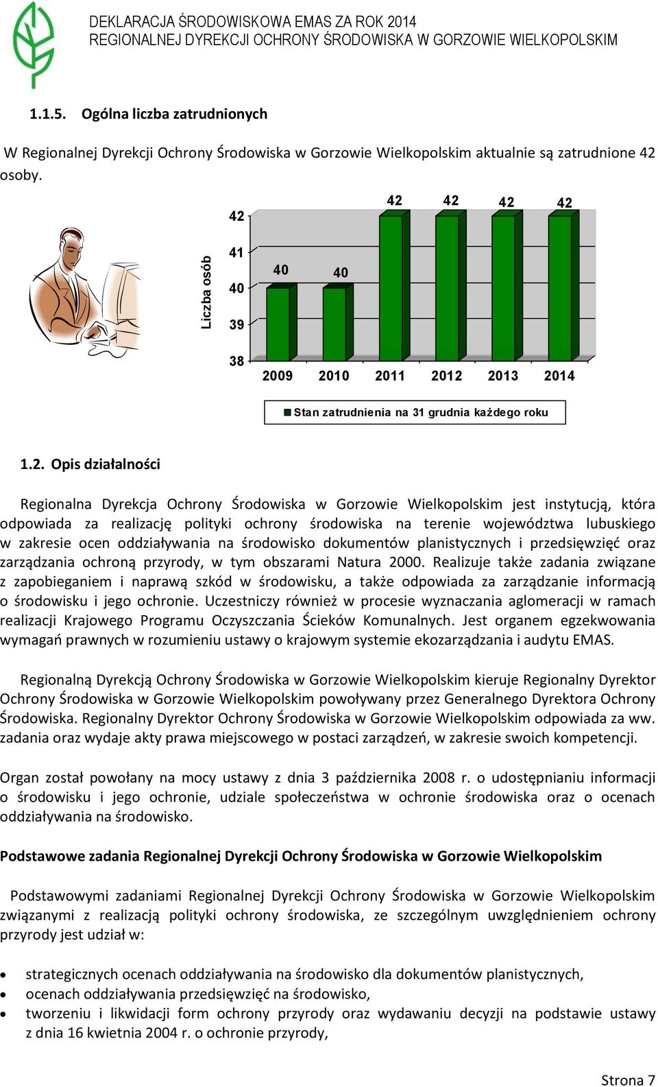 instytucją, która odpowiada za realizację polityki ochrony środowiska na terenie województwa lubuskiego w zakresie ocen oddziaływania na środowisko dokumentów planistycznych i przedsięwzięć oraz
