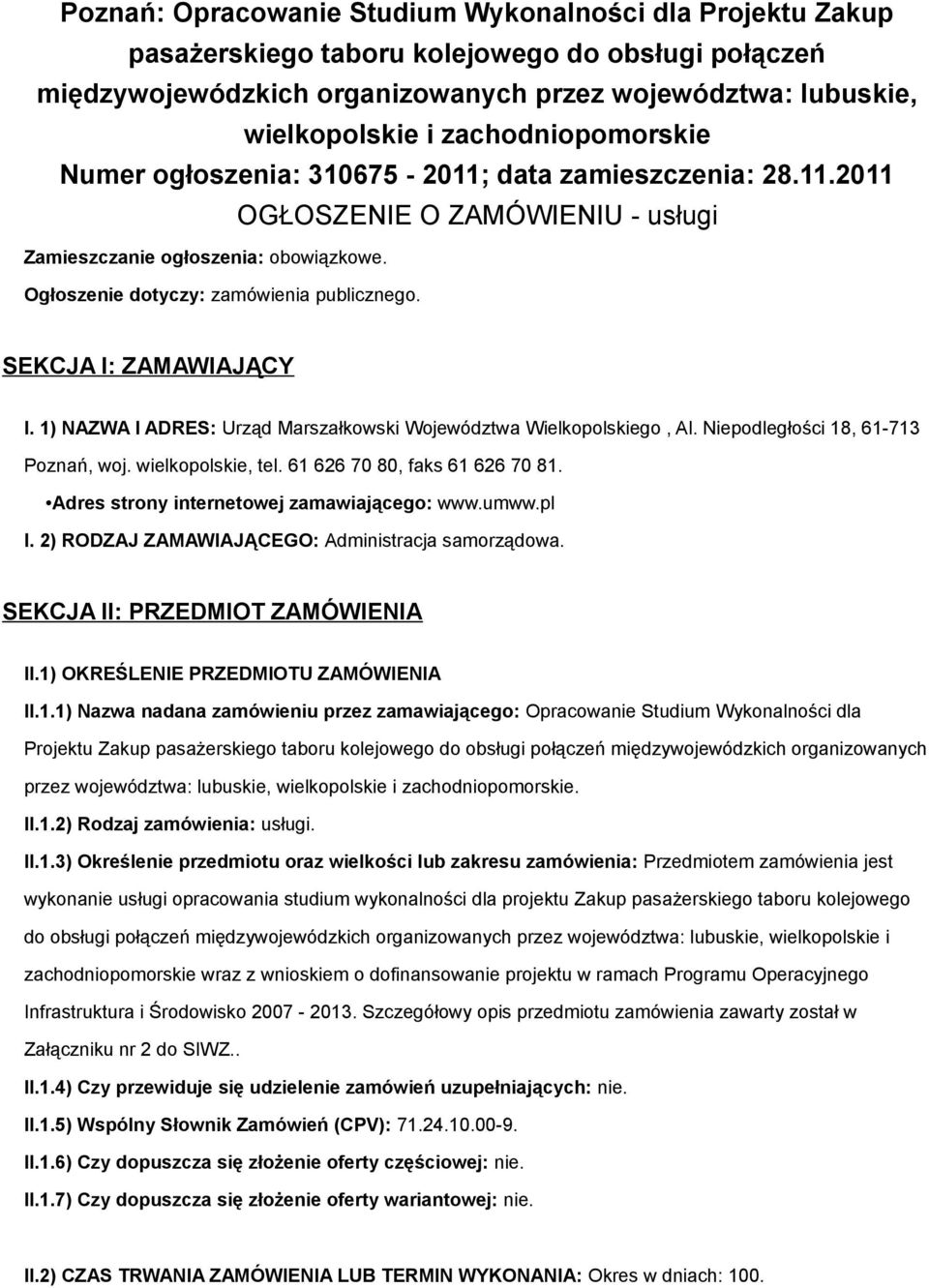 SEKCJA I: ZAMAWIAJĄCY I. 1) NAZWA I ADRES: Urząd Marszałkowski Województwa Wielkopolskiego, Al. Niepodległości 18, 61-713 Poznań, woj. wielkopolskie, tel. 61 626 70 80, faks 61 626 70 81.