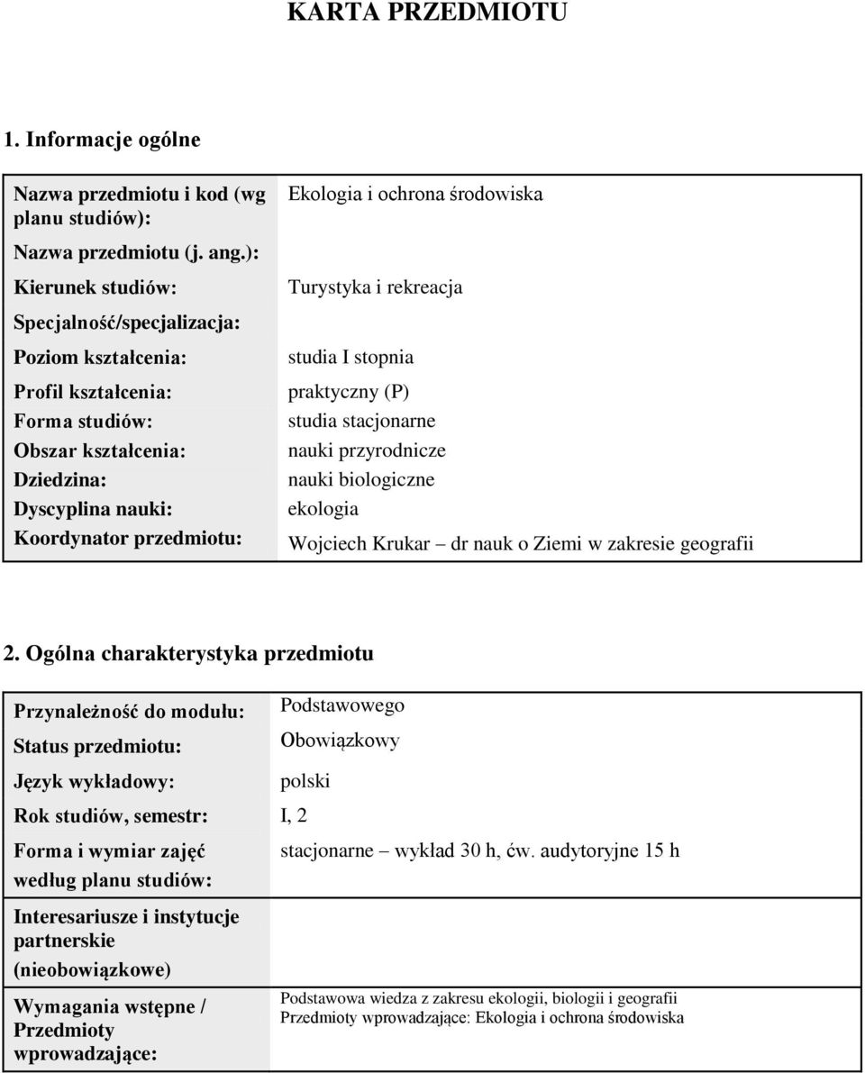 studia I stopnia praktyczny (P) studia stacjonarne nauki przyrodnicze nauki biologiczne ekologia Wojciech Krukar dr nauk o Ziemi w zakresie geografii 2.