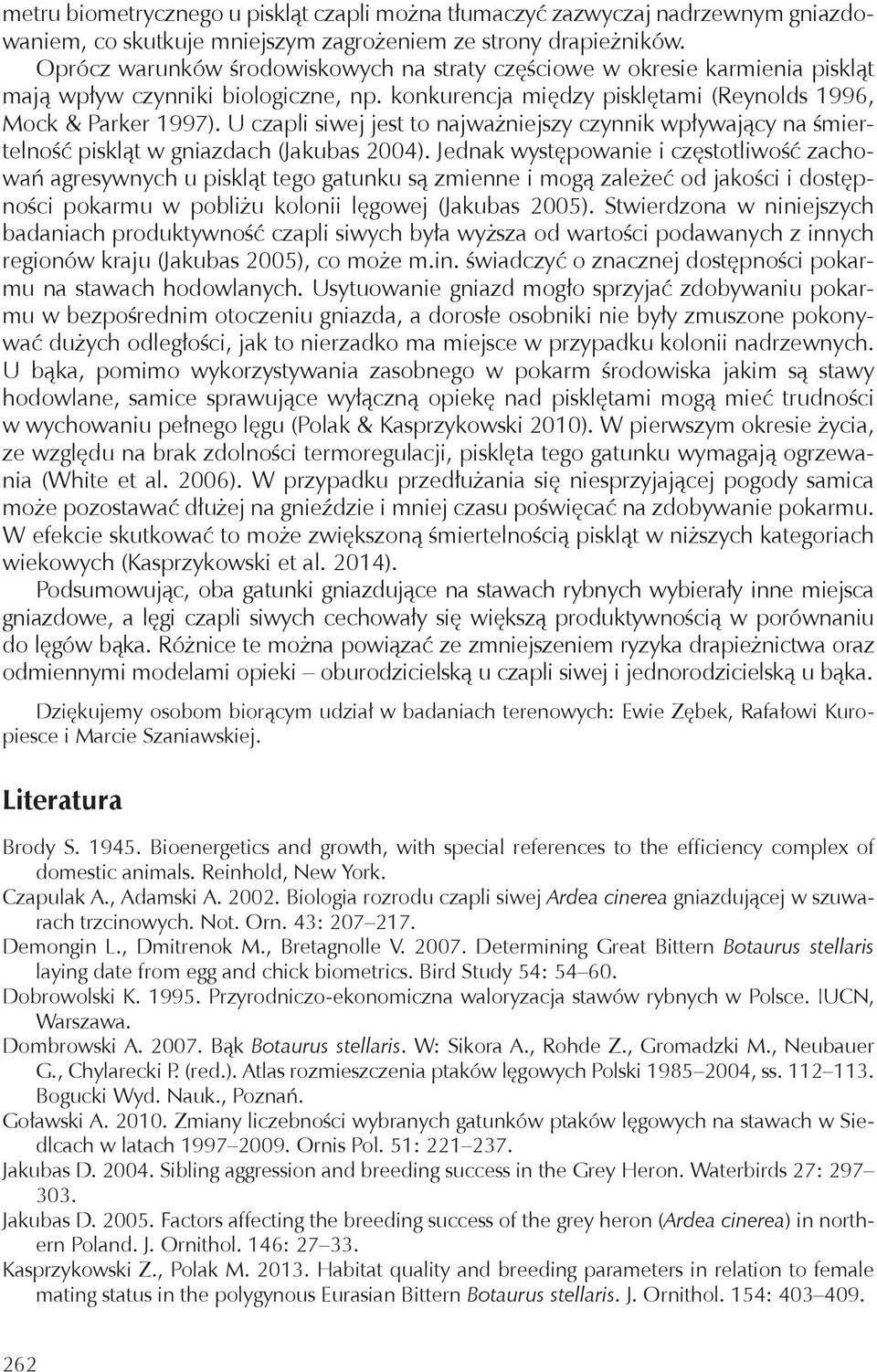 U czapli siwej jest to najważniejszy czynnik wpływający na śmiertelność piskląt w gniazdach (Jakubas 2004).
