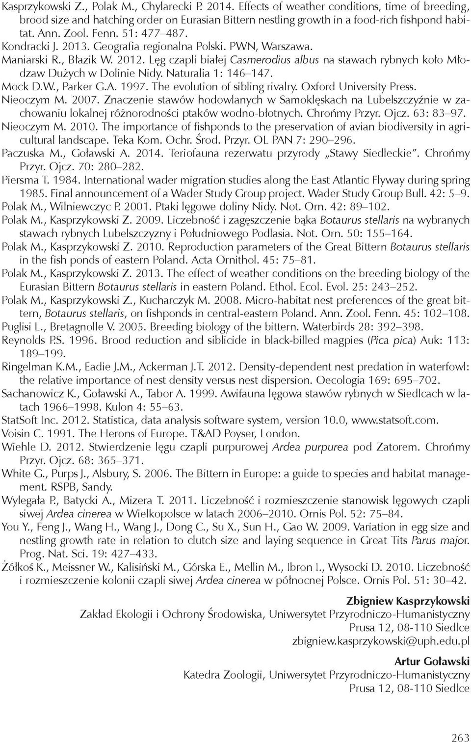 Lęg czapli białej Casmerodius albus na stawach rybnych koło Młodzaw Dużych w Dolinie Nidy. Naturalia 1: 146 147. Mock D.W., Parker G.A. 1997. The evolution of sibling rivalry. Oxford University Press.