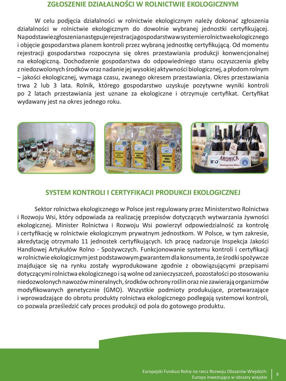 Od momentu rejestracji gospodarstwa rozpoczyna się okres przestawiania produkcji konwencjonalnej na ekologiczną.