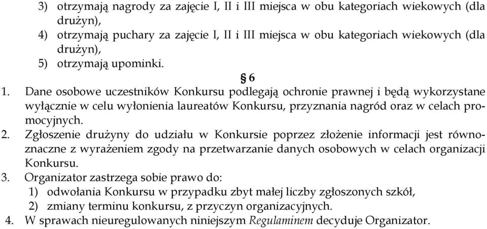 2. Zgłoszenie drużyny do udziału w Konkursie poprzez złożenie informacji jest równoznaczne z wyrażeniem zgody na przetwarzanie danych osobowych w celach organizacji Konkursu. 3.