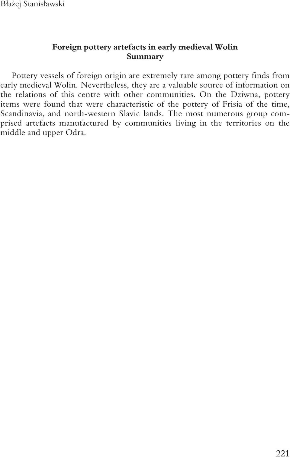 Nevertheless, they are a valuable source of information on the relations of this centre with other communities.