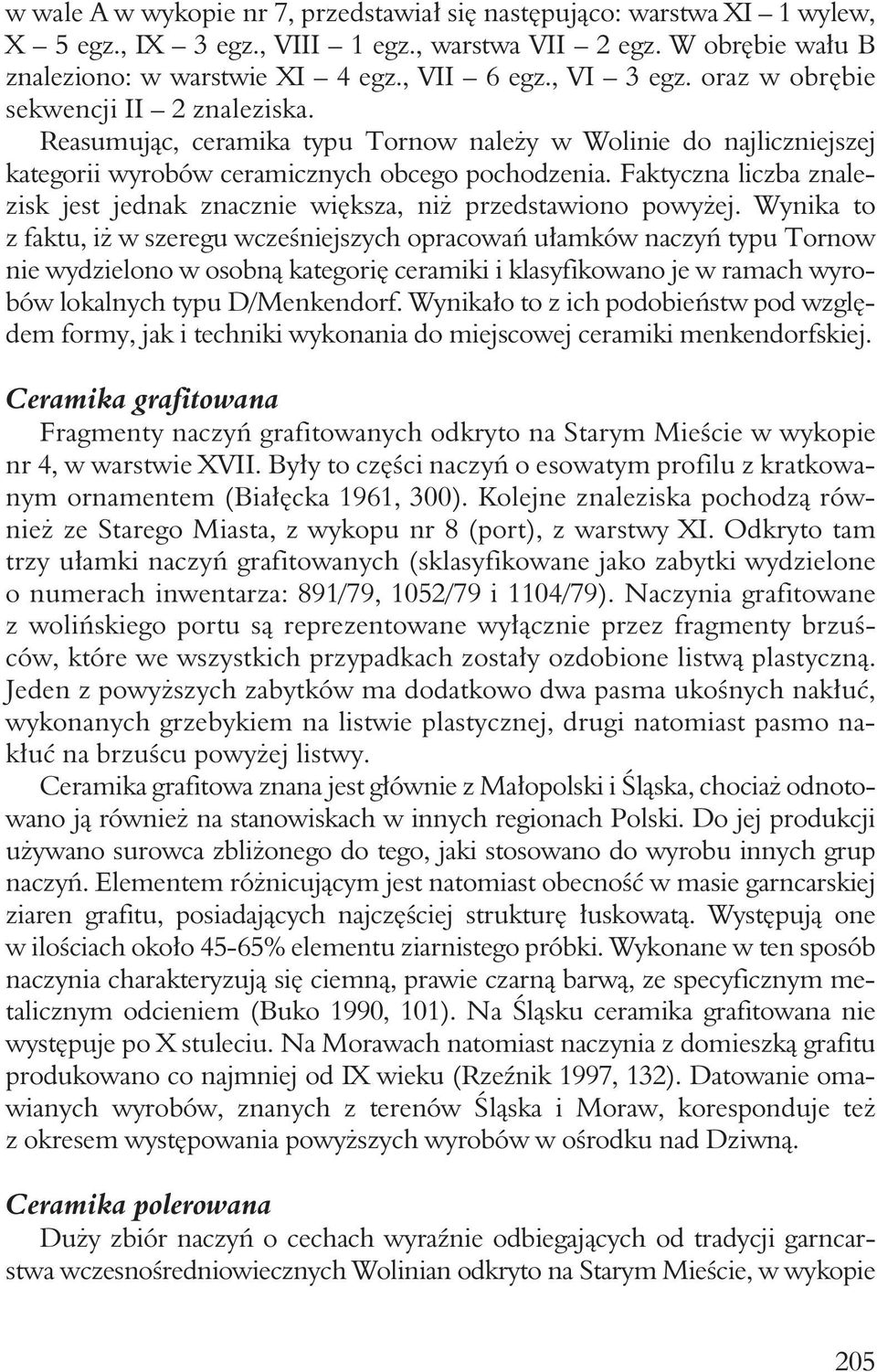 Faktyczna liczba znalezisk jest jednak znacznie większa, niż przedstawiono powyżej.