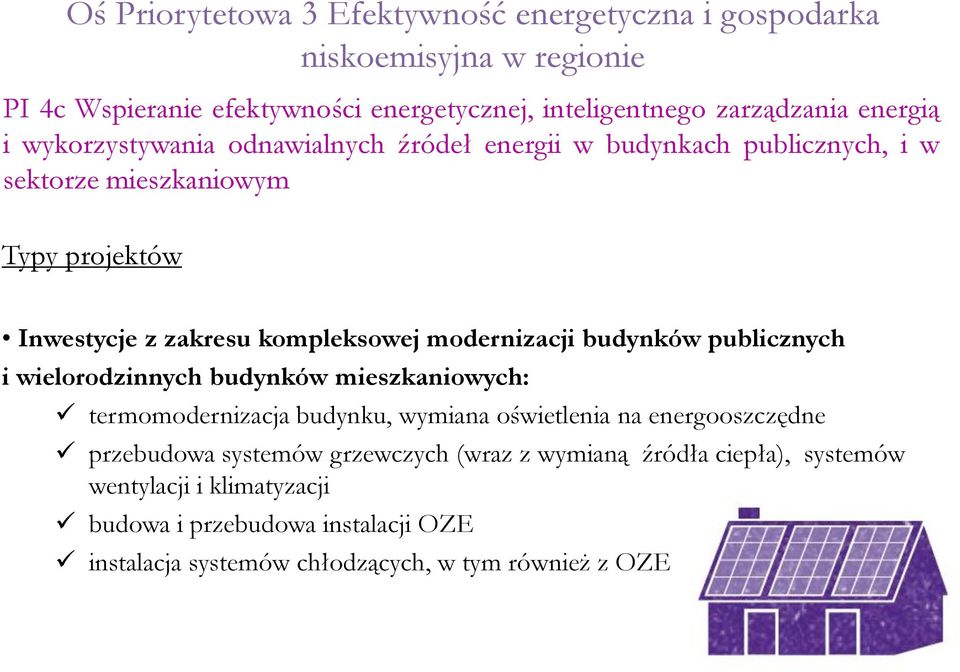 modernizacji budynków publicznych i wielorodzinnych budynków mieszkaniowych: termomodernizacja budynku, wymiana oświetlenia na energooszczędne przebudowa