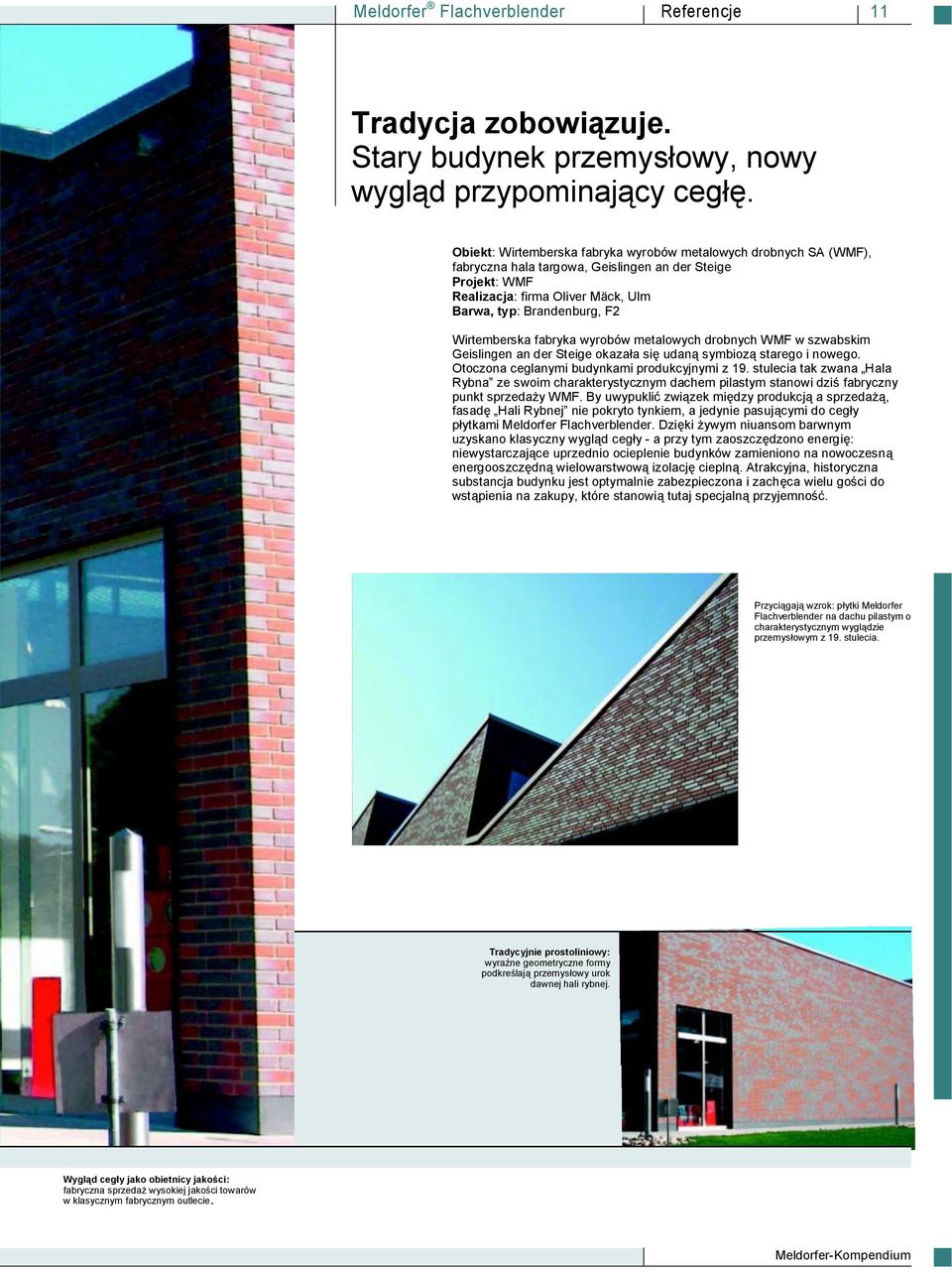 Wirtemberska fabryka wyrobów metalowych drobnych WMF w szwabskim Geislingen an der Steige okazała się udaną symbiozą starego i nowego. Otoczona ceglanymi budynkami produkcyjnymi z 19.