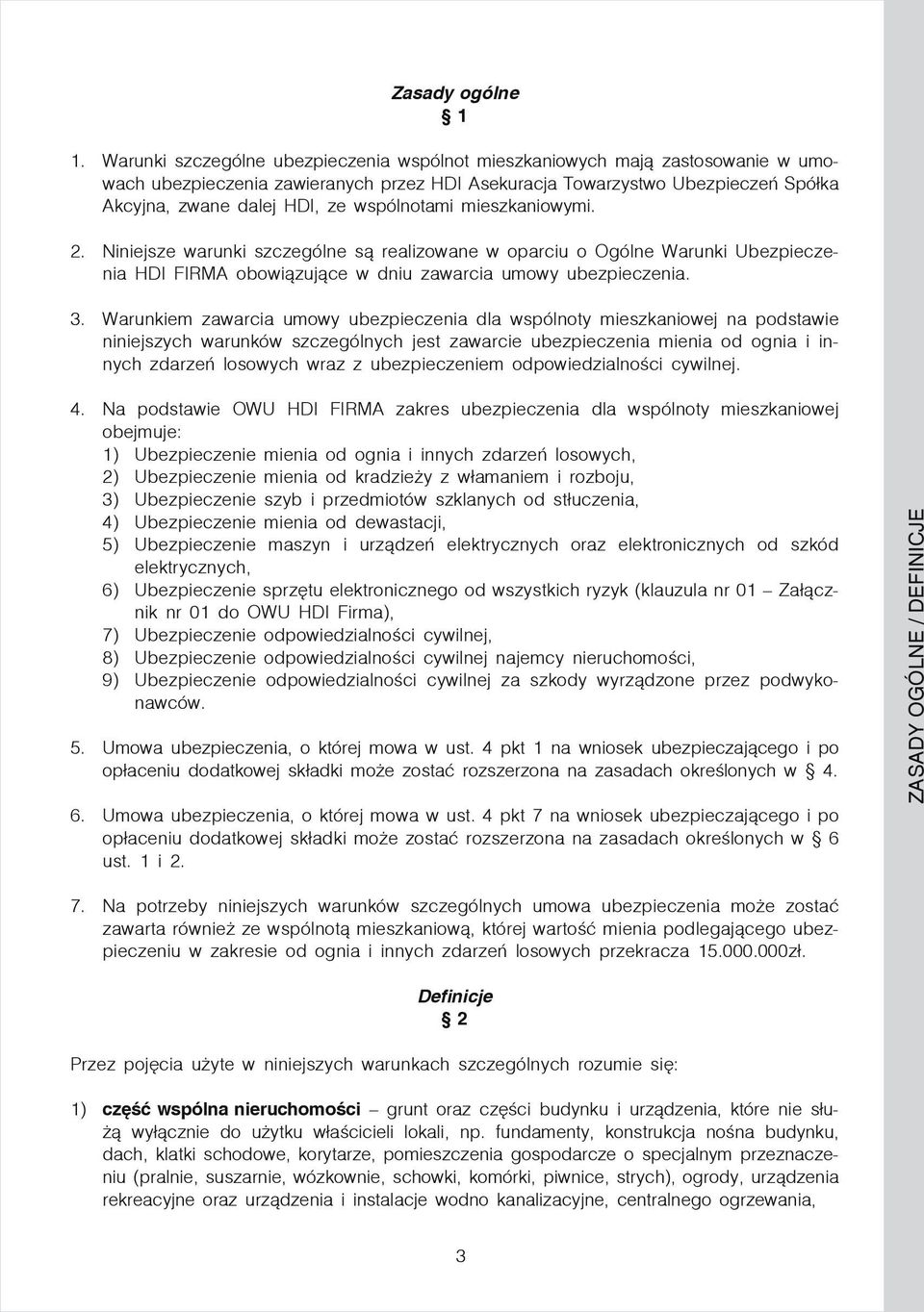 wspólnotami mieszkaniowymi. 2. Niniejsze warunki szczególne są realizowane w oparciu o Ogólne Warunki Ubezpieczenia HDI FIRMA obowiązujące w dniu zawarcia umowy ubezpieczenia. 3.