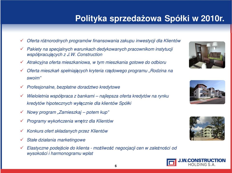 Construction Atrakcyjna oferta mieszkaniowa, w tym mieszkania gotowe do odbioru Oferta mieszkań spełniających kryteria rządowego programu Rodzina na swoim Profesjonalne, bezpłatne doradztwo